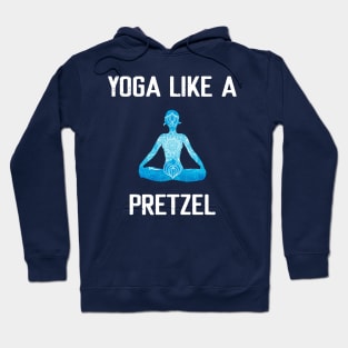 Yoga Like a Pretzel Hoodie